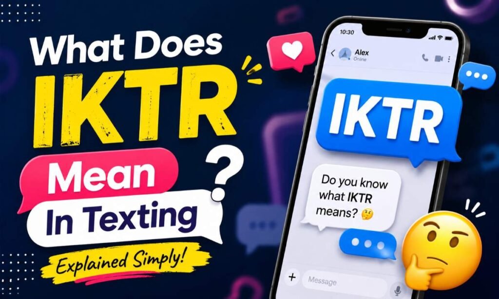 What Does Iktr Mean In Texting
